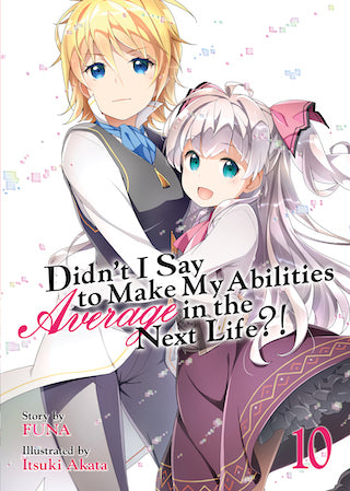 Didn't I Say to Make My Abilities Average in the Next Life?! Light Novel Volume 10