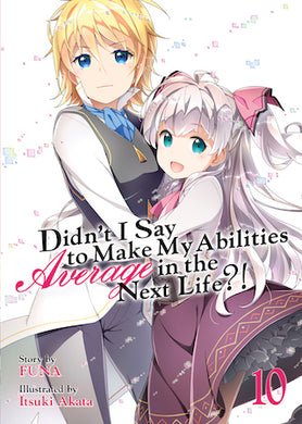 Didn't I Say to Make My Abilities Average in the Next Life?! Light Novel Volume 10