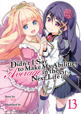 Didn't I Say to Make My Abilities Average in the Next Life?! Light Novel Volume 13