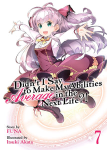Didn't I Say To Make My Abilities Average  In The Next Life?! Light Novel Volume 7