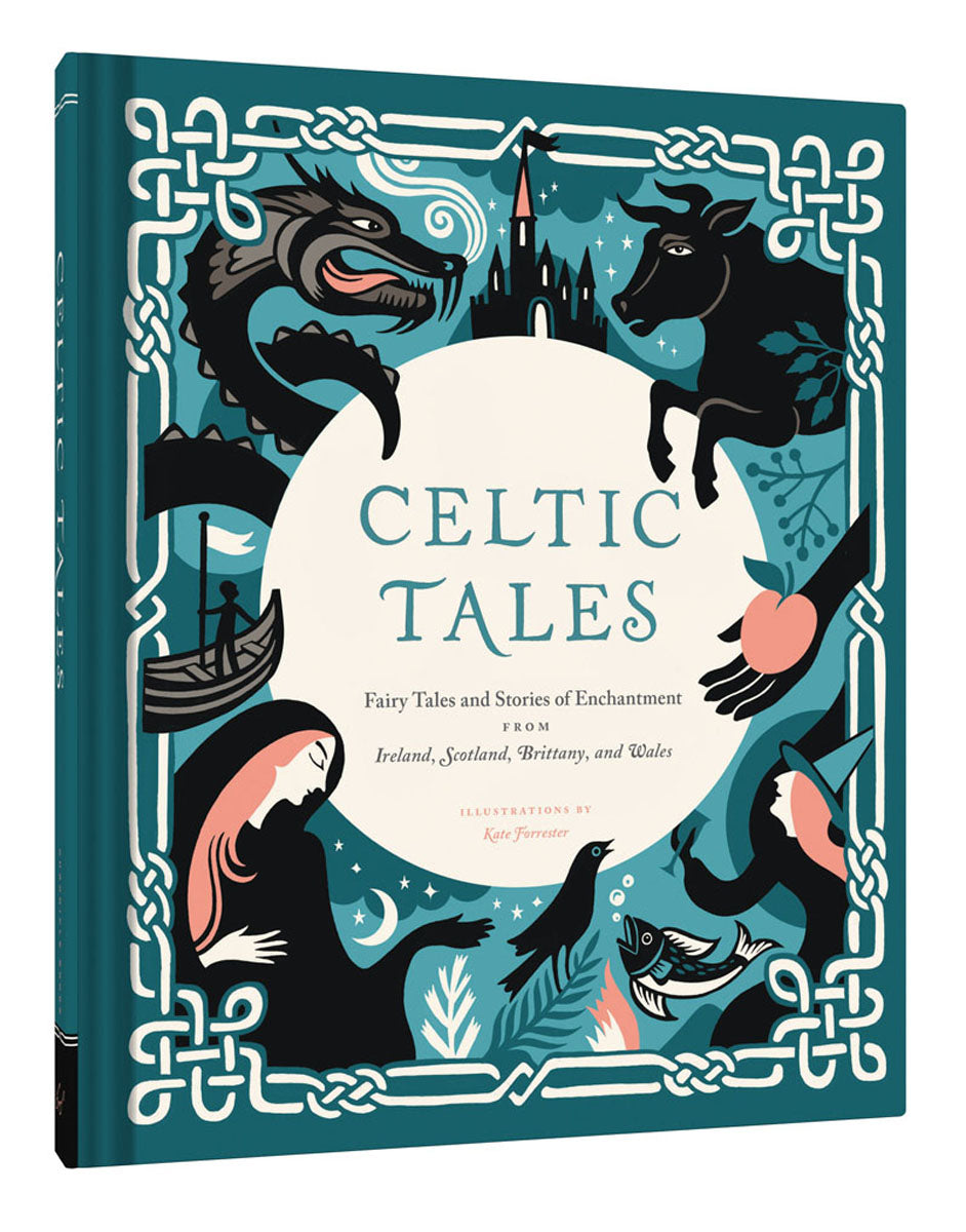 Celtic Tales: Fairy Tales and Stories of Enchantment from Ireland, Scotland, Brittany and Wales