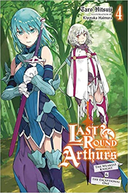 Last Round Arthurs: The Weakest Knight & the Exceptional One: Light Novel Volume 4