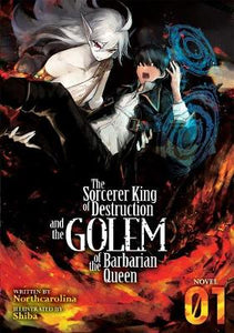 The Sorcerer King of Destruction and the Golem of the Barbarian Queen Light Novel Volume 1