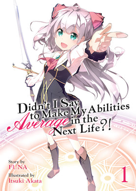 Didn't I Say To Make My Abilities Average In The Next Life?! Light Novel Volume 1