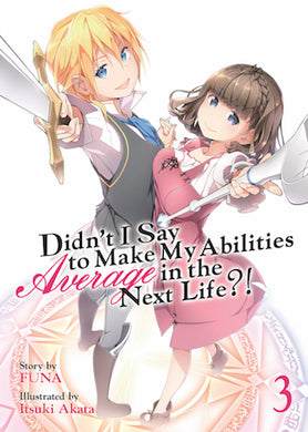 Didn't I Say To Make My Abilities Average In The Next Life?! Light Novel Volume 3