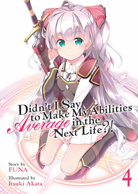 Didn't I Say To Make My Abilities Average In The Next Life?! Light Novel Volume 4