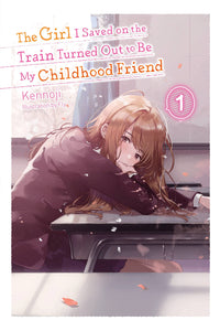The Girl I Saved On The Train Turned Out To Be My Childhood Friend Light Novel Volume 1