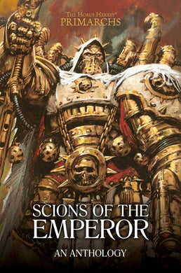 The Horus Heresy Primarchs: Scions Of The Emperor Hardcover