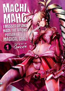 Machimaho: I Messed Up and Made the Wrong Person Into a Magical Girl! Volume 1